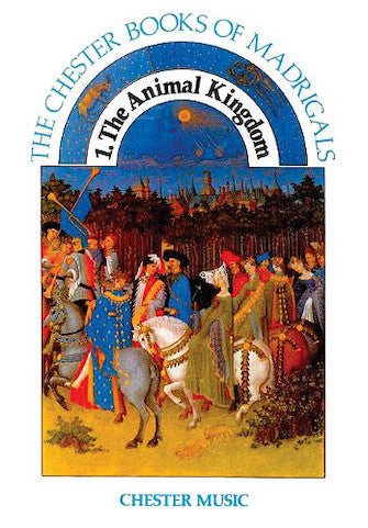 1 The Animal Kingdom The Chester Books Of Madrigals Series Antho